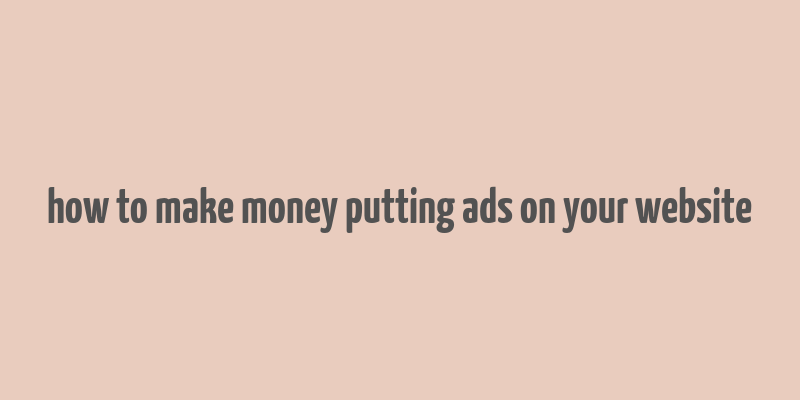 how to make money putting ads on your website