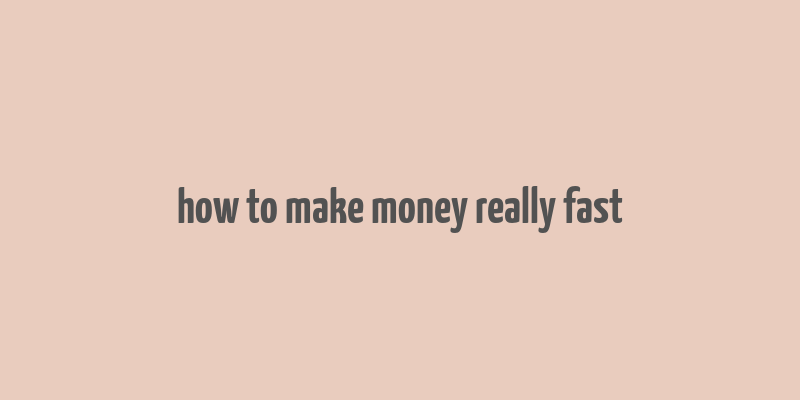 how to make money really fast