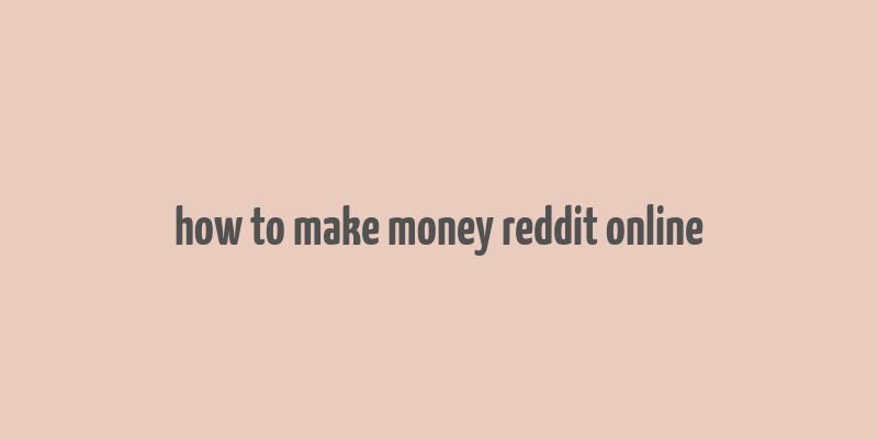 how to make money reddit online