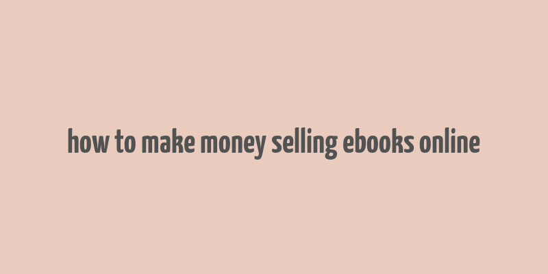 how to make money selling ebooks online