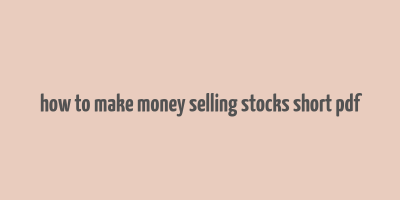 how to make money selling stocks short pdf