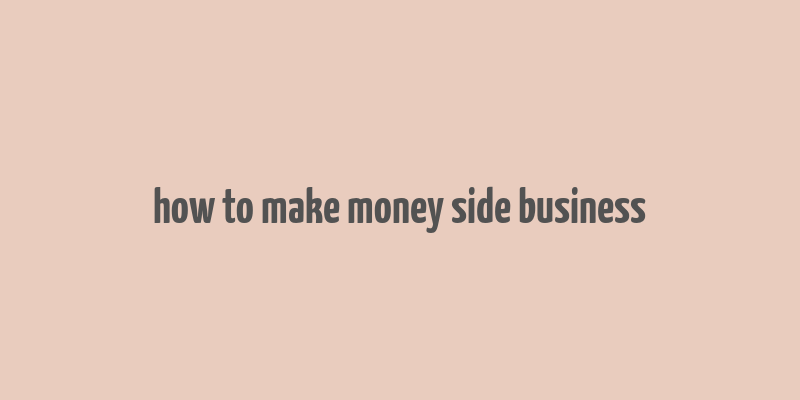 how to make money side business