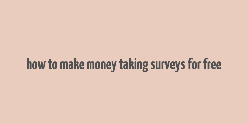 how to make money taking surveys for free