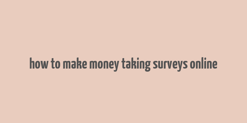 how to make money taking surveys online