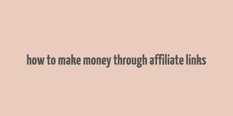 how to make money through affiliate links