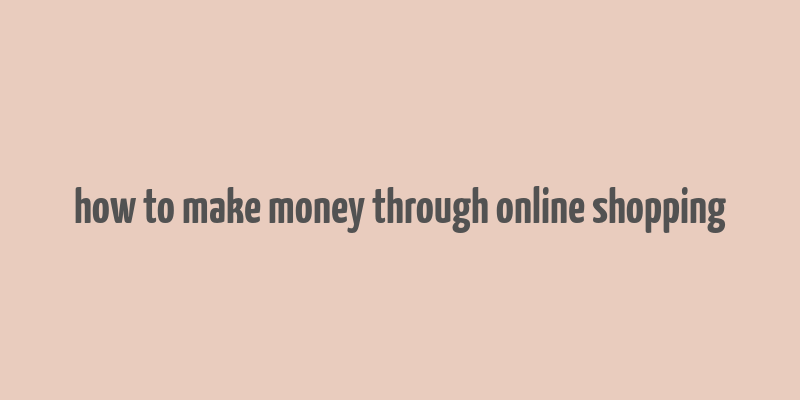 how to make money through online shopping