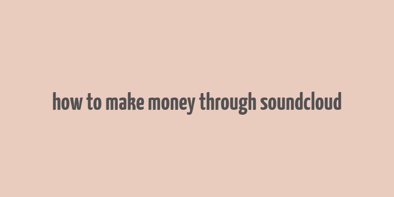 how to make money through soundcloud