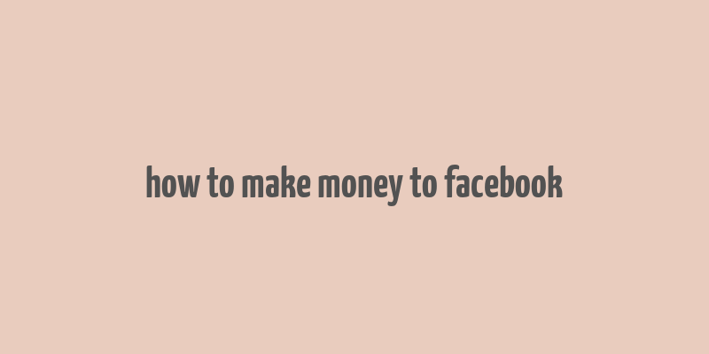 how to make money to facebook