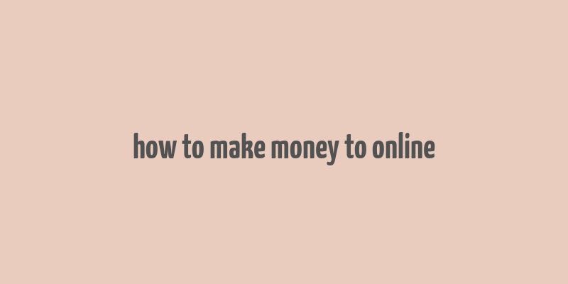 how to make money to online