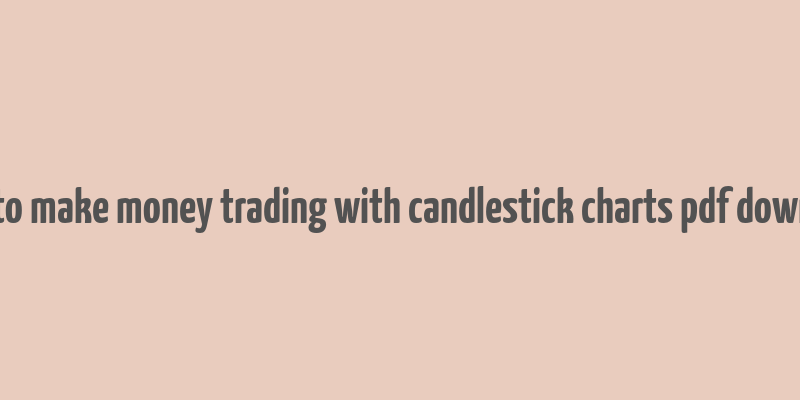 how to make money trading with candlestick charts pdf download