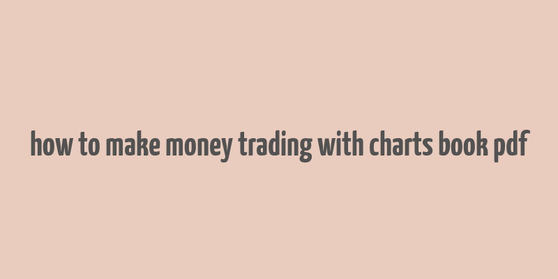 how to make money trading with charts book pdf