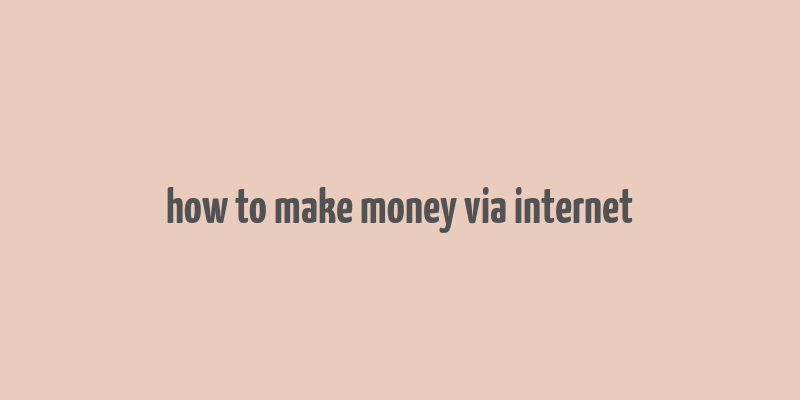 how to make money via internet