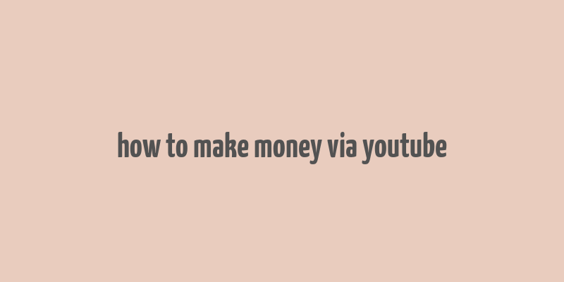 how to make money via youtube