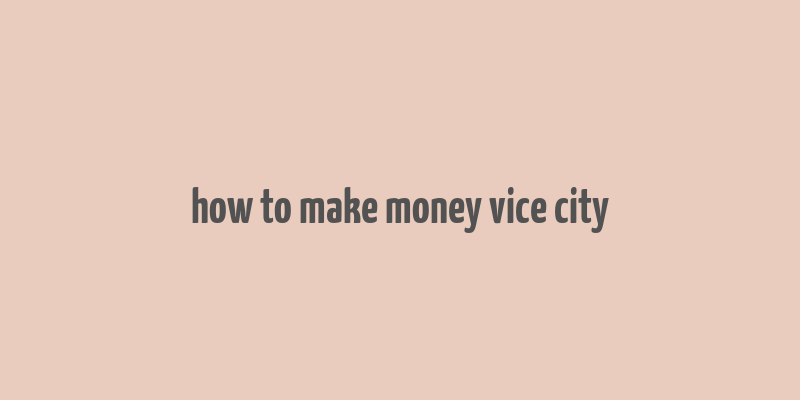 how to make money vice city