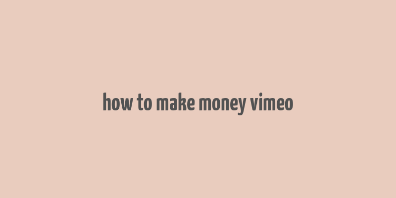 how to make money vimeo