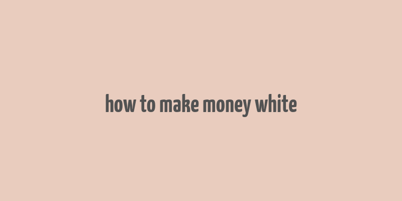 how to make money white