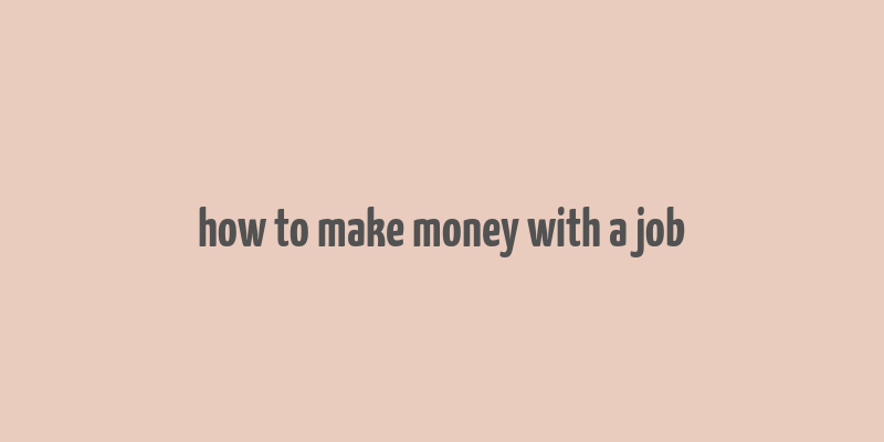 how to make money with a job