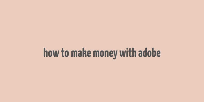 how to make money with adobe