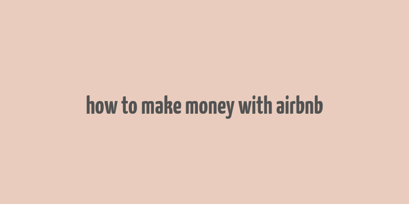 how to make money with airbnb