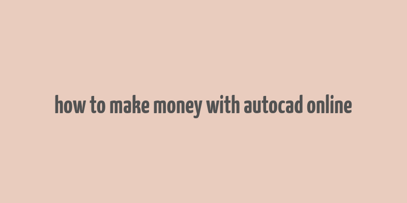 how to make money with autocad online