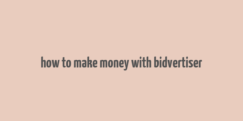 how to make money with bidvertiser