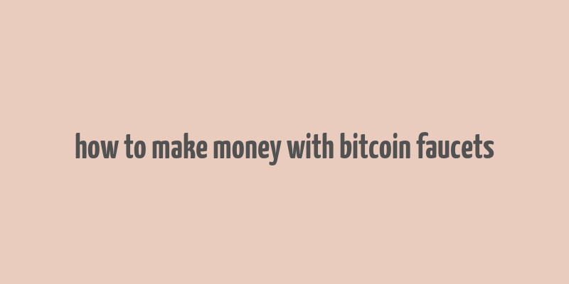 how to make money with bitcoin faucets