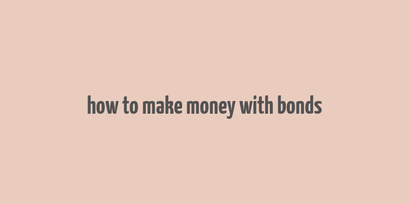 how to make money with bonds