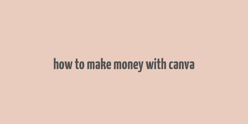 how to make money with canva