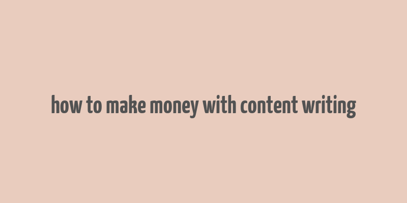 how to make money with content writing