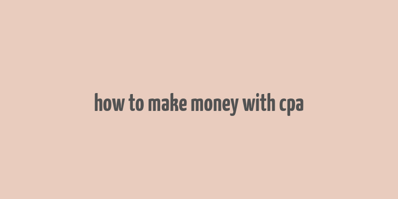 how to make money with cpa