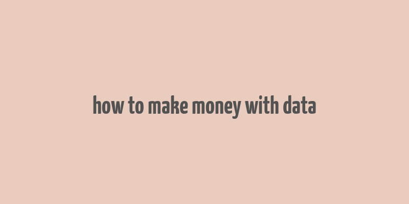 how to make money with data