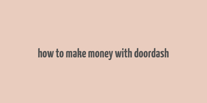 how to make money with doordash