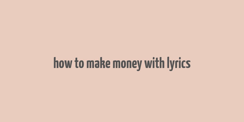 how to make money with lyrics