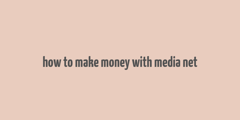 how to make money with media net