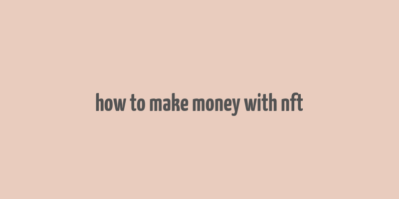 how to make money with nft