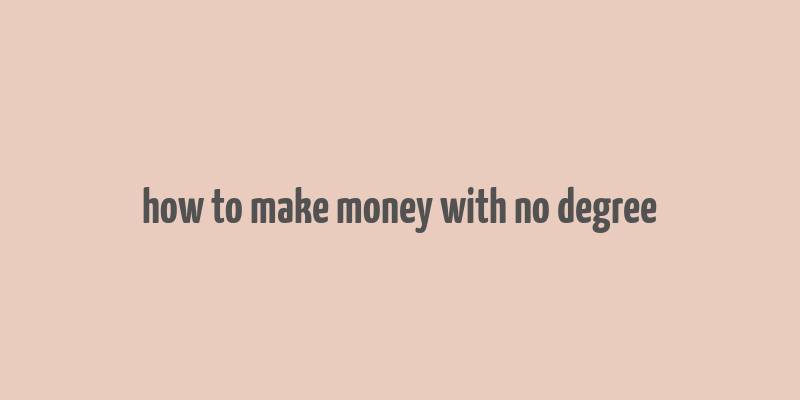 how to make money with no degree