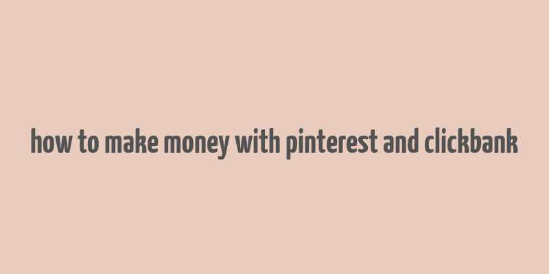 how to make money with pinterest and clickbank