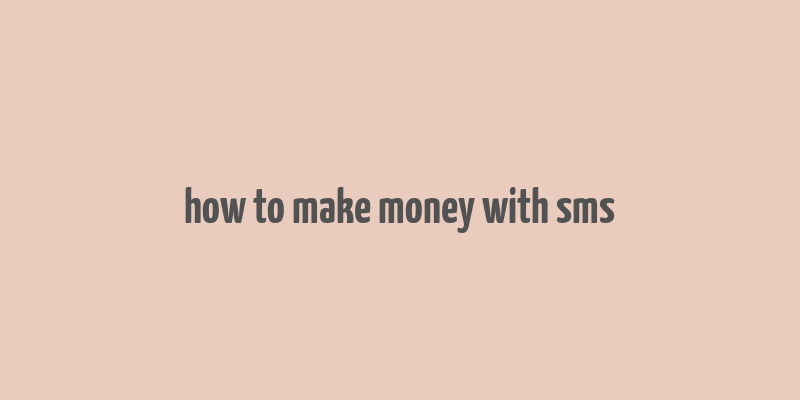 how to make money with sms