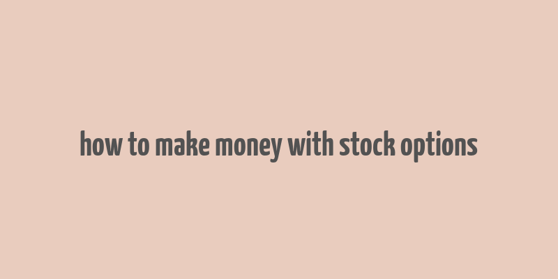 how to make money with stock options