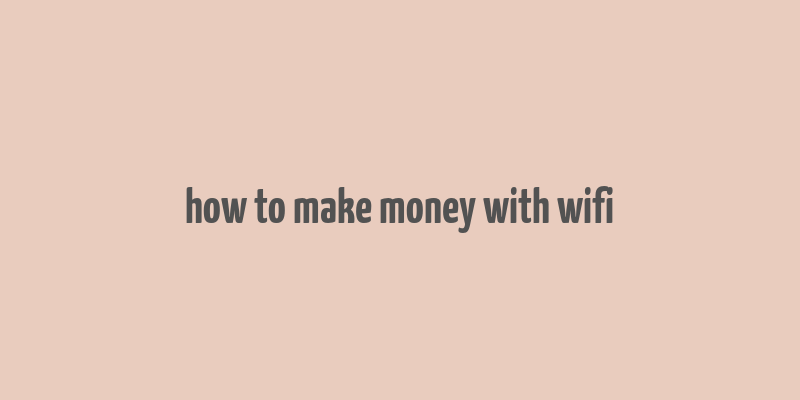 how to make money with wifi