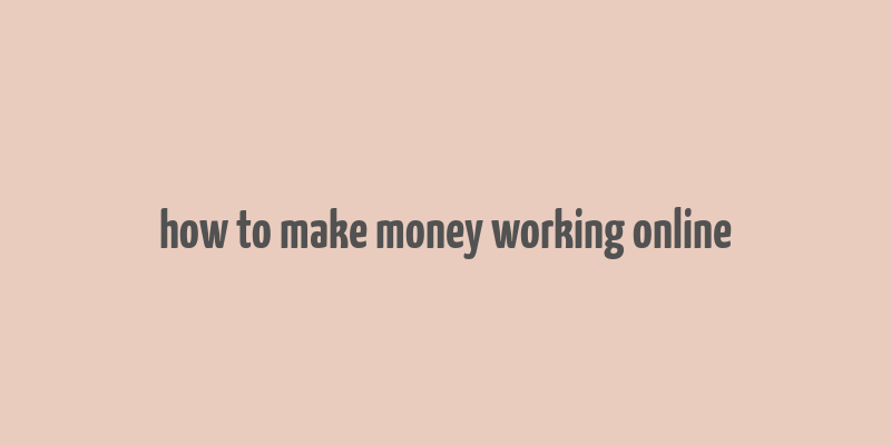 how to make money working online