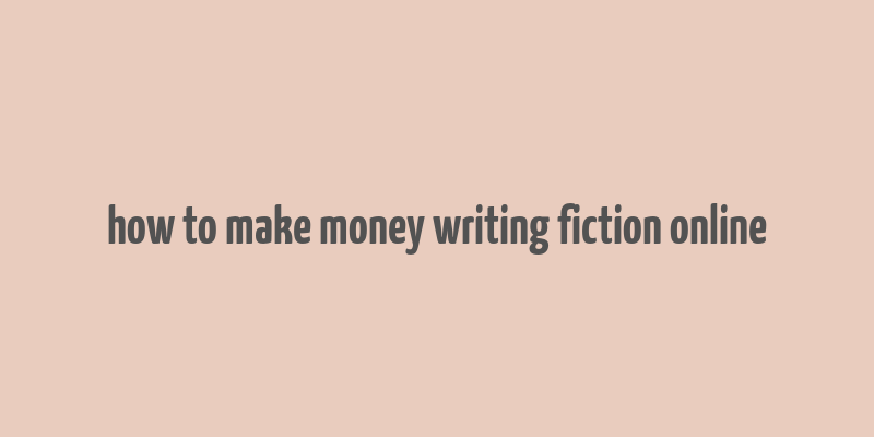 how to make money writing fiction online