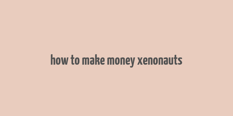 how to make money xenonauts