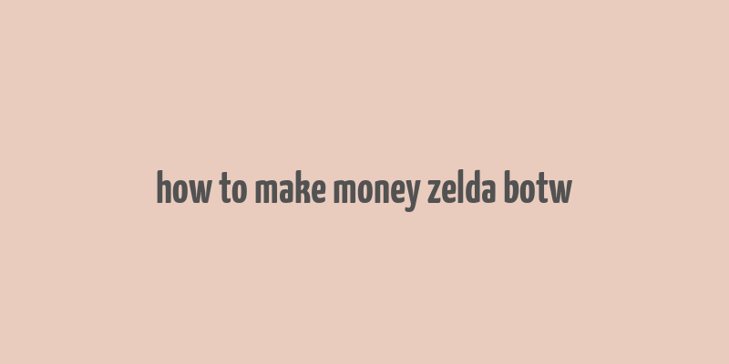 how to make money zelda botw