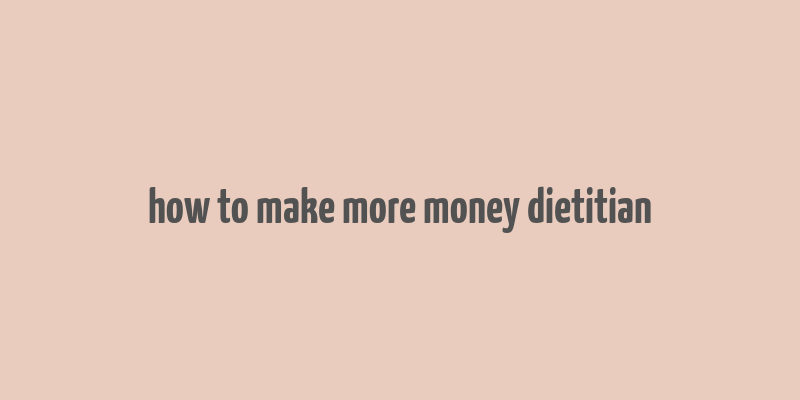 how to make more money dietitian