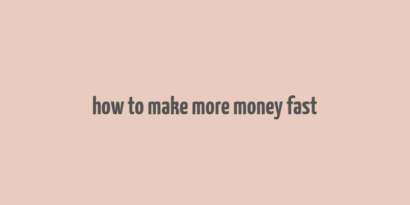 how to make more money fast