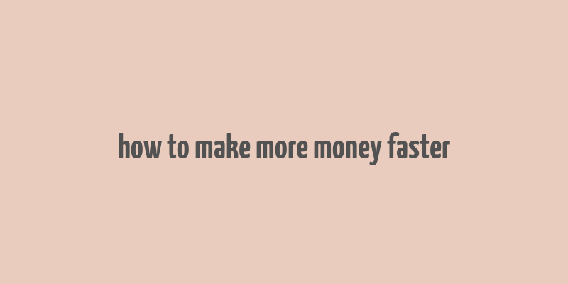 how to make more money faster