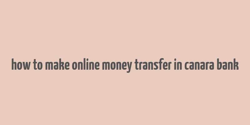 how to make online money transfer in canara bank