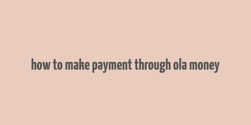 how to make payment through ola money