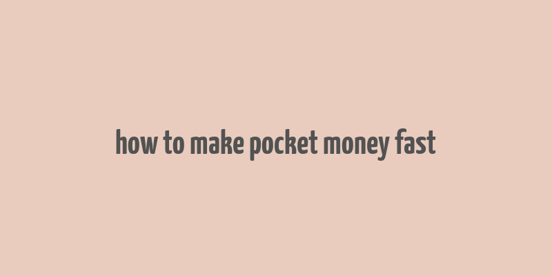 how to make pocket money fast